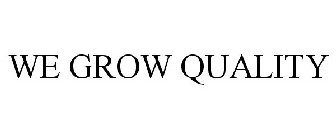 WE GROW QUALITY