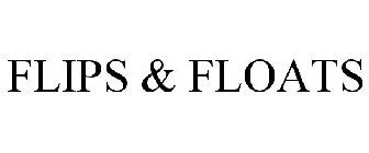FLIPS & FLOATS