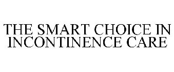 THE SMART CHOICE IN INCONTINENCE CARE
