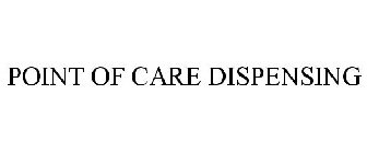 POINT OF CARE DISPENSING
