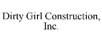 DIRTY GIRL CONSTRUCTION, INC.