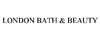 LONDON BATH & BEAUTY