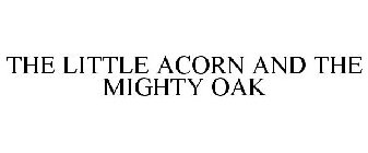 THE LITTLE ACORN AND THE MIGHTY OAK