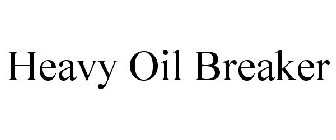 HEAVY OIL BREAKER