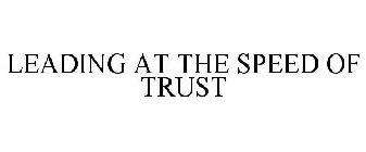 LEADING AT THE SPEED OF TRUST
