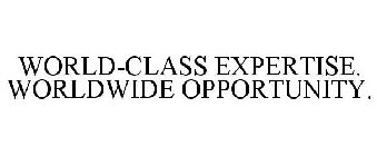WORLD-CLASS EXPERTISE. WORLDWIDE OPPORTUNITY.