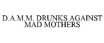 D.A.M.M. DRUNKS AGAINST MAD MOTHERS