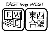 EAST BRIDGE WEST E W W E