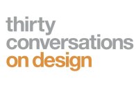 THIRTY CONVERSATIONS ON DESIGN