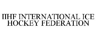 IIHF INTERNATIONAL ICE HOCKEY FEDERATION