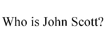 WHO IS JOHN SCOTT?