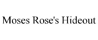 MOSES ROSE'S HIDEOUT