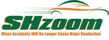 SHZOOM MINOR ACCIDENTS WILL NO LONGER CAUSE MAJOR HEADACHES