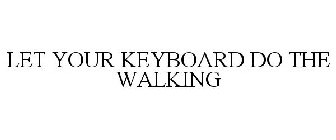 LET YOUR KEYBOARD DO THE WALKING