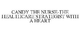 CANDY THE NURSE-THE HEALTHCARE STRATEGIST WITH A HEART