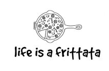 LIFE IS A FRITTATA
