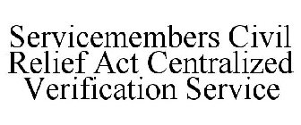 SERVICEMEMBERS CIVIL RELIEF ACT CENTRALIZED VERIFICATION SERVICE