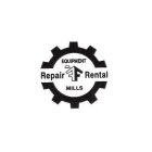 EQUIPMENT REPAIR FF RENTAL MILLS