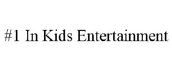 #1 IN KIDS ENTERTAINMENT