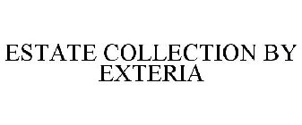 ESTATE COLLECTION BY EXTERIA