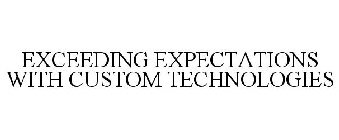 EXCEEDING EXPECTATIONS WITH CUSTOM TECHNOLOGIES