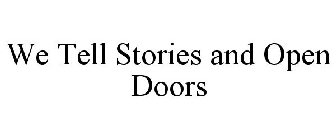 WE TELL STORIES AND OPEN DOORS