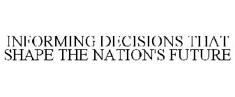 INFORMING DECISIONS THAT SHAPE THE NATION'S FUTURE