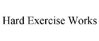 HARD EXERCISE WORKS