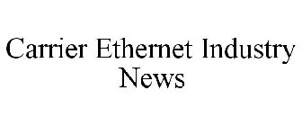 CARRIER ETHERNET INDUSTRY NEWS