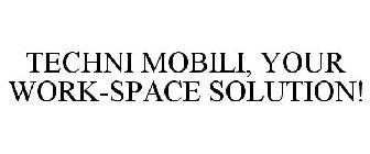 TECHNI MOBILI, YOUR WORK-SPACE SOLUTION!