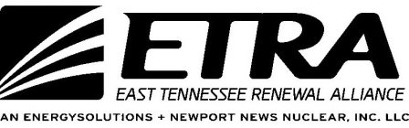 ETRA EAST TENNESSEE RENEWAL ALLIANCE AN ENERGYSOLUTIONS + NEWPORT NEWS NUCLEAR, INC. LLC