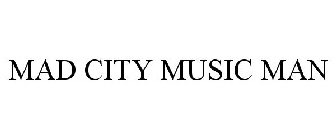 MAD CITY MUSIC MAN