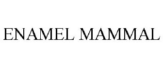 ENAMEL MAMMAL