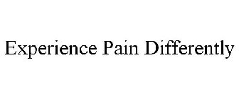 EXPERIENCE PAIN DIFFERENTLY