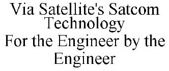 VIA SATELLITE'S SATCOM TECHNOLOGY FOR THE ENGINEER BY THE ENGINEER