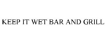 KEEP IT WET BAR AND GRILL