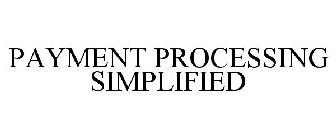 PAYMENT PROCESSING SIMPLIFIED