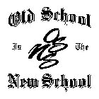 OLD SCHOOL IS THE NEW SCHOOL OSNS