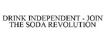 DRINK INDEPENDENT - JOIN THE SODA REVOLUTION