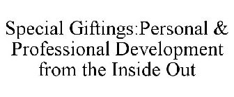 SPECIAL GIFTINGS:PERSONAL & PROFESSIONAL DEVELOPMENT FROM THE INSIDE OUT