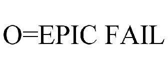 O=EPIC FAIL