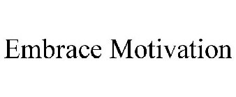 EMBRACE MOTIVATION