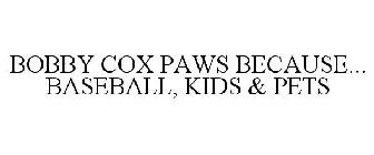 BOBBY COX PAWS BECAUSE... BASEBALL, KIDS & PETS