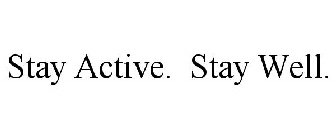 STAY ACTIVE. STAY WELL.