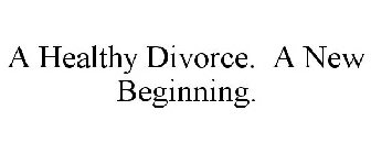 A HEALTHY DIVORCE. A NEW BEGINNING.