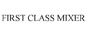 FIRST CLASS MIXER