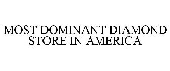 MOST DOMINANT DIAMOND STORE IN AMERICA