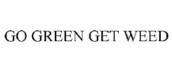 GO GREEN GET WEED