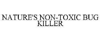 NATURE'S NON-TOXIC BUG KILLER