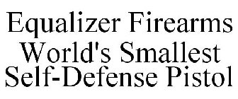 EQUALIZER FIREARMS WORLD'S SMALLEST SELF-DEFENSE PISTOL